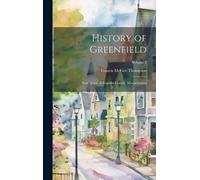 Francis McGee Thompson History of Greenfield (Copertina rigida)