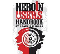 Francis Moraes, Ph.D. Heroin User's Handbook (Tascabile)