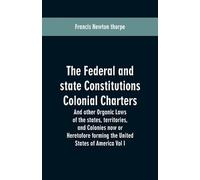 Francis Newton The Federal and state Constitutions Colonial Charter (Tascabile)