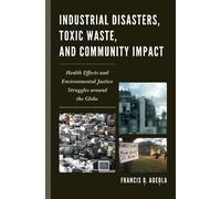 Francis O. Adeo Industrial Disasters, Toxic Waste, and Community Imp (Tascabile)