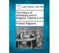 Francis Palgrav The history of Normandy and of England. Volume 3 of (Tascabile)