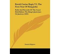 Francis Palgrave Rotuli Curiae Regis V2, The First Year Of King John (Tascabile)