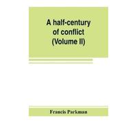 Francis Parkman A half-century of conflict (Tascabile)
