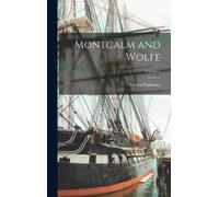Francis Parkman Montcalm and Wolfe; Volume 2 (Copertina rigida)