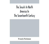 Francis Parkman The Jesuits In North America In The Seventeenth Cent (Tascabile)