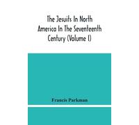 Francis Parkman The Jesuits In North America In The Seventeenth Cent (Tascabile)