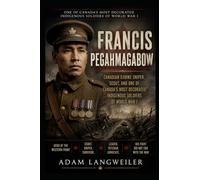 Francis Pegahmagabow: Canadian Ojibwe Sniper, Scout, and Forgotten Hero of World: Canada’s Most Decorated Indigenous Soldier of the Great War: 14