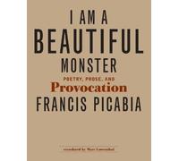 Francis Picabia I Am a Beautiful Monster (Tascabile)