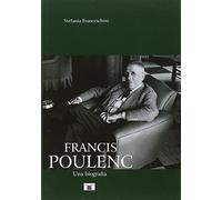 Francis Poulenc. Una biografia