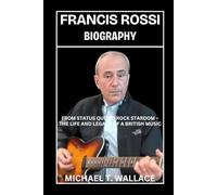 Francis Rossi Biography: From Status Quo to Rock Stardom - The Life and Legacy of a British Music Icon