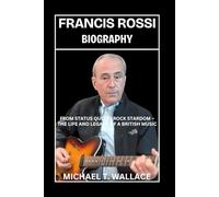 Francis Rossi Biography: From Status Quo to Rock Stardom - The Life and Legacy of a British Music Icon