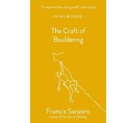 Francis Sanzaro The Craft of Bouldering (Tascabile) In the Moment