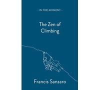 Francis Sanzaro The Zen of Climbing (Tascabile) In the Moment