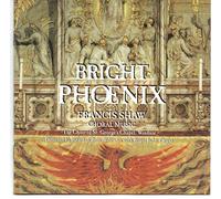 Francis Shaw - Bright Phoenix (St George's Chapel Windsor Choir)
