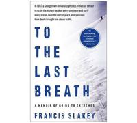 Francis Slakey To the Last Breath (Tascabile)