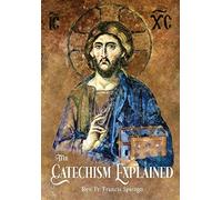 Francis Spirago The Catechism Explained (Copertina rigida)