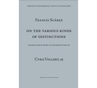 Francis Suarez: On Various Kinds of Distinctions: Metaphysical Disputation VII. De Variis Distinctionum Generibus