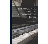 Francis Taylor Piggott The Music and Musical Instruments of Japan (Tascabile)