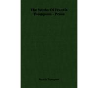 Francis Thompson The Works Of Francis Thompson - Prose (Tascabile)