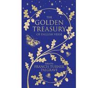 The Golden Treasury: The Best of Classic English Verse: Of English Verse -...