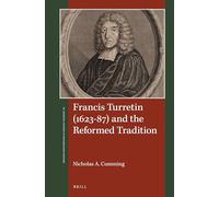 Francis Turretin 1623-87 and the Reformed Tradition