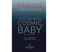 Francis von Sch ONCE WE WERE COSMIC, BABY: - und was aus uns (Copertina rigida)