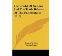 Francis W Hirst The Credit Of Nations And The Trade Balance Of The U (Tascabile)