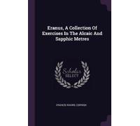 Francis Warre C Eranus, A Collection Of Exercises In The Alcaic And (Tascabile)