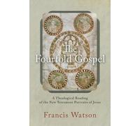 Francis Watson The Fourfold Gospel - A Theological Reading of the Ne (Tascabile)