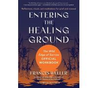 Francis Weller Bevin Donahue Entering the Healing Ground (Tascabile)