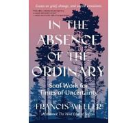 Francis Weller In the Absence of the Ordinary (Tascabile)