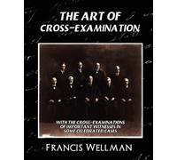 Francis Wellman Wellman Francis The Art of Cross-Examination (New E (Tascabile)