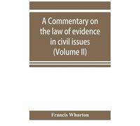 Francis Wharton A commentary on the law of evidence in civil issues (Tascabile)