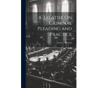 Francis Wharton A Treatise On Criminal Pleading and Practice (Copertina rigida)