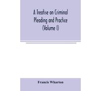 Francis Wharton A treatise on criminal pleading and practice (Volume (Tascabile)