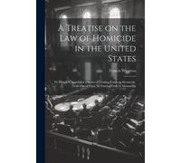 Francis Wharton A Treatise on the law of Homicide in the United Stat (Tascabile)