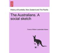 Francis William Lauderdale Adams The Australians. a Social Sketch (Tascabile)