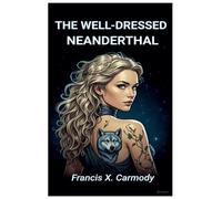 Francis X Carmody The Well-Dressed Neanderthal (Tascabile)