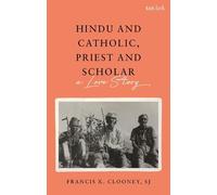 Francis X. Clooney Hindu and Catholic, Priest and Scholar (Copertina rigida)