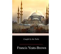 Francis Yeats-Brown Caught by the Turks (Tascabile)