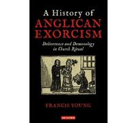 Francis Young A History of Anglican Exorcism (Copertina rigida)