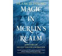 Francis Young – Magic in Merlin's Realm – Storia della politica occulta in Gran Bretagna – Tascabile