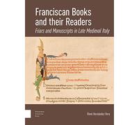 Franciscan Books and Their Readers: Friars and Manuscripts in Late Medieval Italy