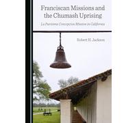 Franciscan Missions and the Chumash Uprising: La Purisima Concepcion Mission in California