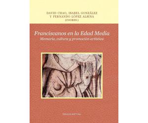 Franciscanos en la Edad Media. Memoria, cultura y promoción artística. Ediz. cri