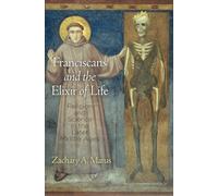 Franciscans and the Elixir of Life: Religion and Science in the Later Middle Ages