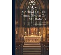 Franciscans third order Franciscans T Manual Of The Third Order Of S (Tascabile)
