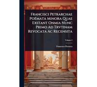 Francisci Petrarchae Poëmata Minora Quae Exstant Onmia Nunc Primo Ad Trvtinam Revocata Ac Recensita