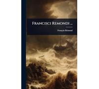 Francisci Remondi ...