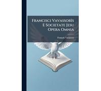 Francisci Vavassorìs E Societate Jesu Opera Omnia